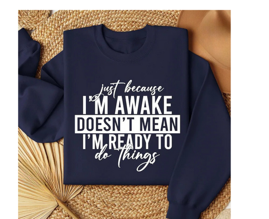 Just Because I'm Awake Doesn't Mean I'm Ready To Do Things Hoodie
